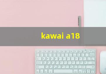 kawai a18